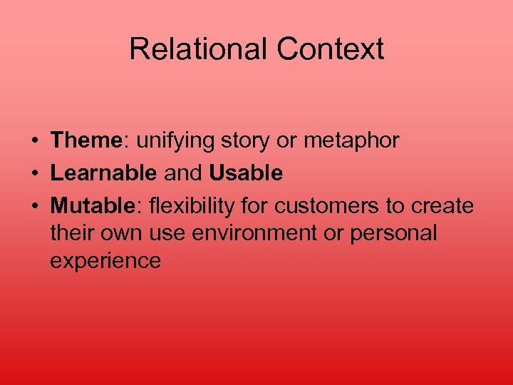 Relational Context • Theme: unifying story or metaphor • Learnable and Usable • Mutable: