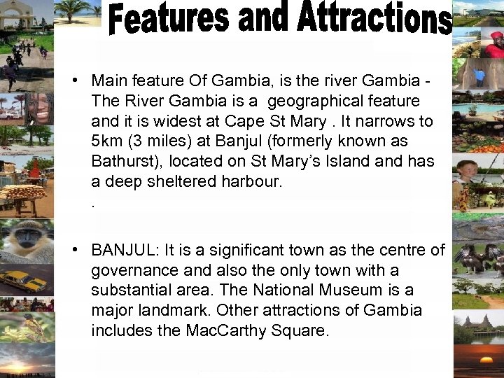  • Main feature Of Gambia, is the river Gambia - The River Gambia