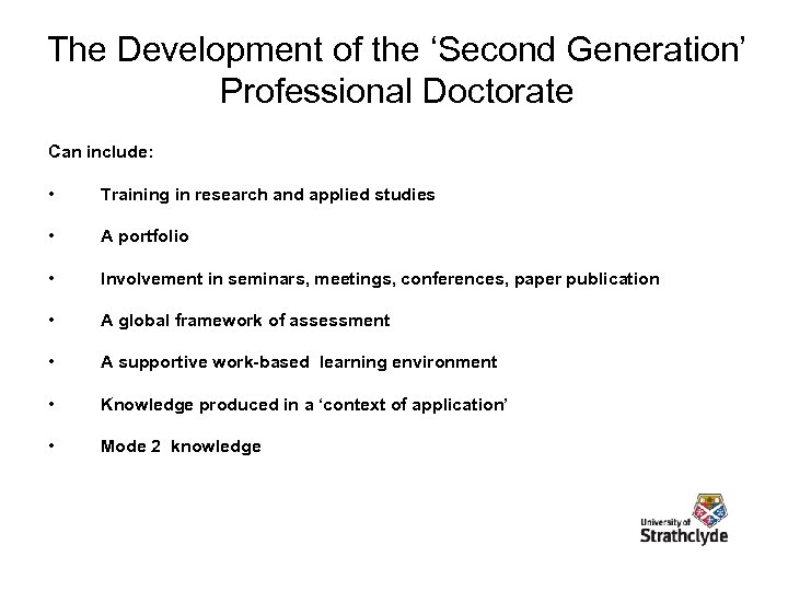 The Development of the ‘Second Generation’ Professional Doctorate Can include: • Training in research