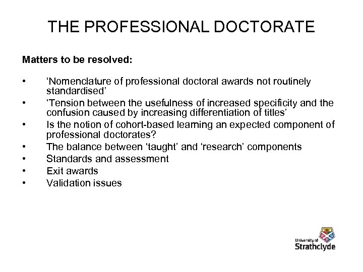 THE PROFESSIONAL DOCTORATE Matters to be resolved: • • ‘Nomenclature of professional doctoral awards