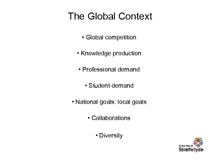 The Global Context • Global competition • Knowledge production • Professional demand • Student