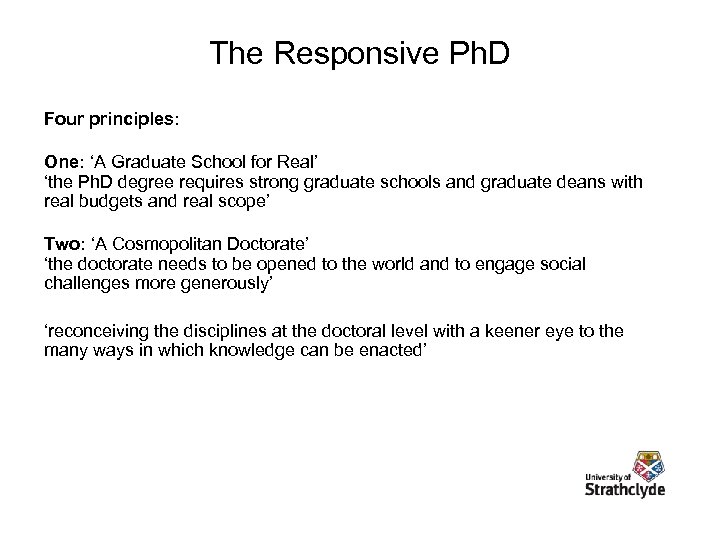 The Responsive Ph. D Four principles: One: ‘A Graduate School for Real’ ‘the Ph.