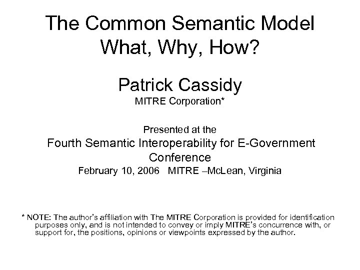 The Common Semantic Model What, Why, How? Patrick Cassidy MITRE Corporation* Presented at the