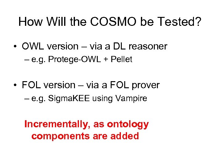 How Will the COSMO be Tested? • OWL version – via a DL reasoner