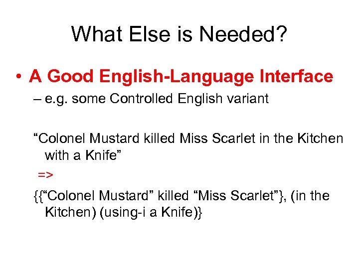 What Else is Needed? • A Good English-Language Interface – e. g. some Controlled