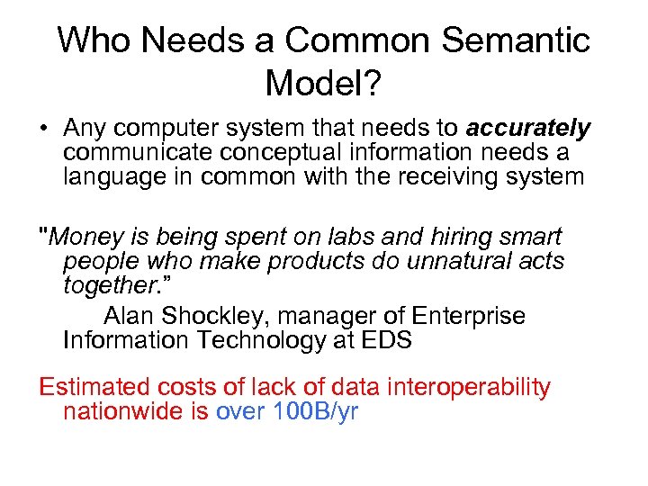 Who Needs a Common Semantic Model? • Any computer system that needs to accurately