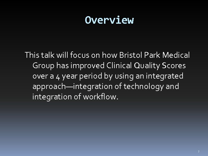 Overview This talk will focus on how Bristol Park Medical Group has improved Clinical