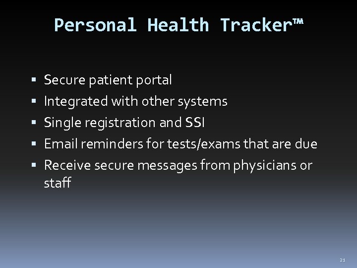 Personal Health Tracker™ Secure patient portal Integrated with other systems Single registration and SSI