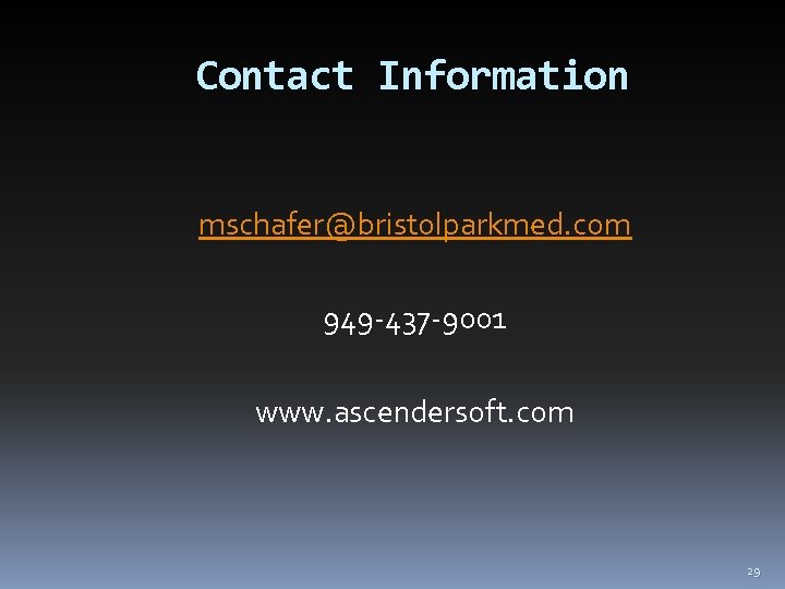 Contact Information mschafer@bristolparkmed. com 949 -437 -9001 www. ascendersoft. com 29 