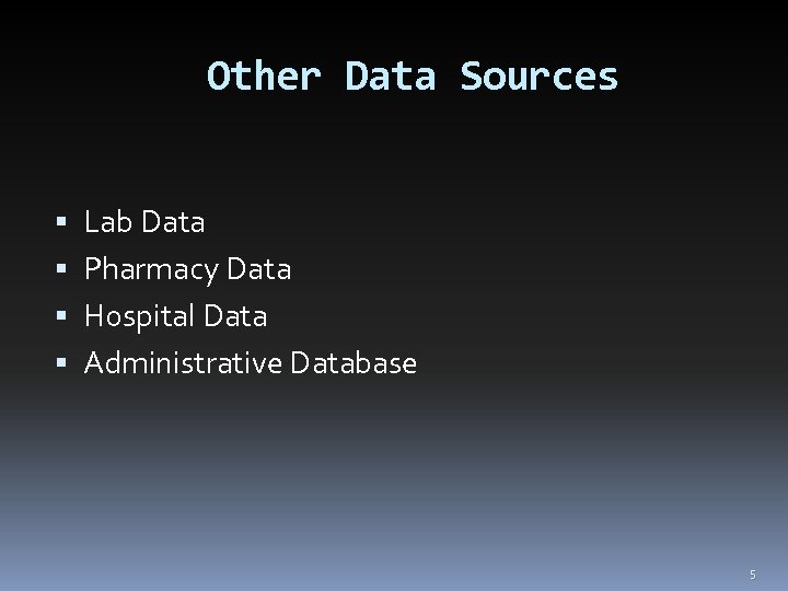 Other Data Sources Lab Data Pharmacy Data Hospital Data Administrative Database 5 