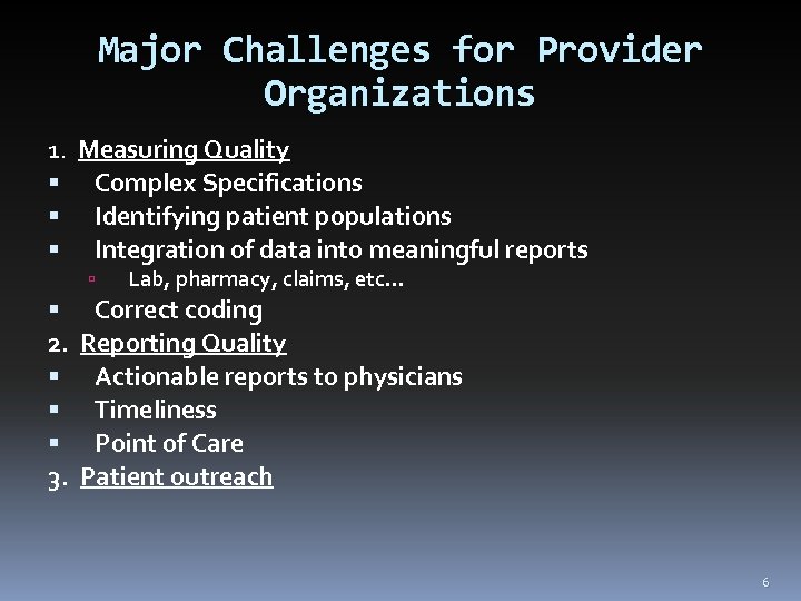 Major Challenges for Provider Organizations 1. Measuring Quality Complex Specifications Identifying patient populations Integration