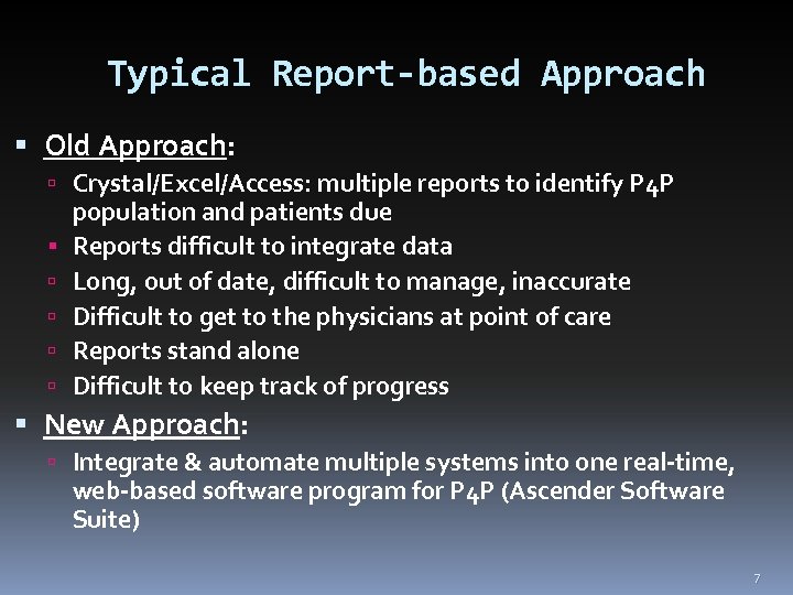 Typical Report-based Approach Old Approach: Crystal/Excel/Access: multiple reports to identify P 4 P population