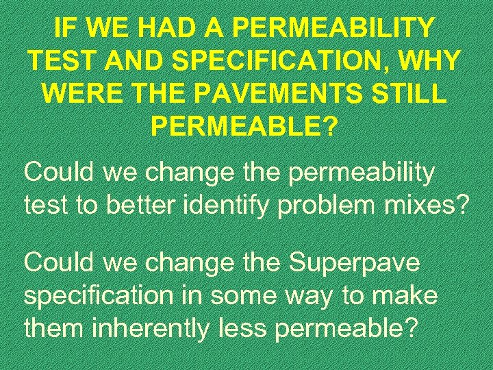 IF WE HAD A PERMEABILITY TEST AND SPECIFICATION, WHY WERE THE PAVEMENTS STILL PERMEABLE?