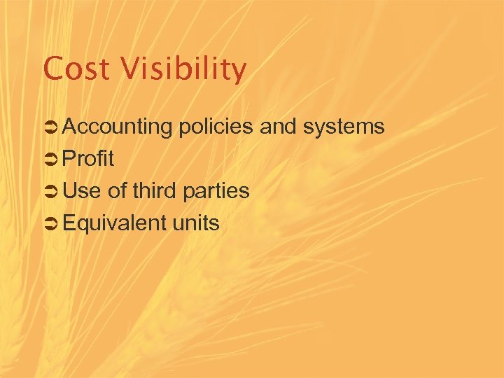 Cost Visibility Ü Accounting policies and systems Ü Profit Ü Use of third parties