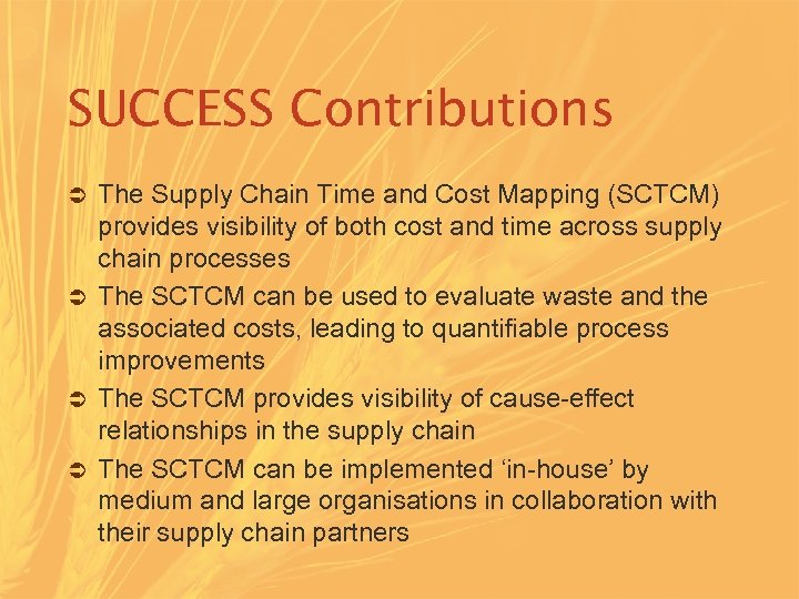 SUCCESS Contributions The Supply Chain Time and Cost Mapping (SCTCM) provides visibility of both