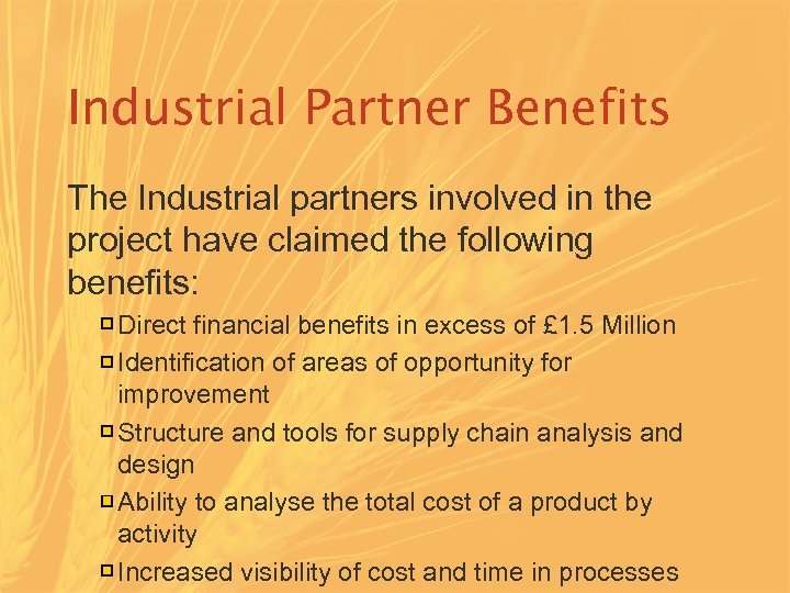 Industrial Partner Benefits The Industrial partners involved in the project have claimed the following