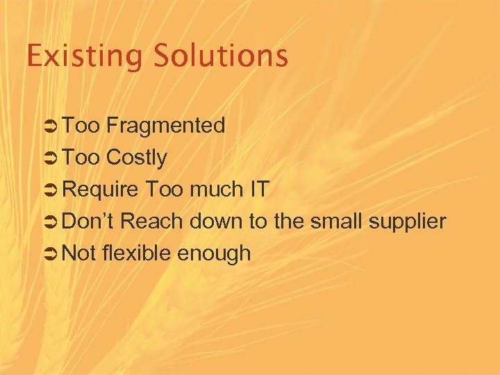 Existing Solutions Ü Too Fragmented Ü Too Costly Ü Require Too much IT Ü