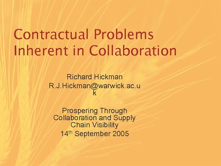 Contractual Problems Inherent in Collaboration Richard Hickman R. J. Hickman@warwick. ac. u k Prospering