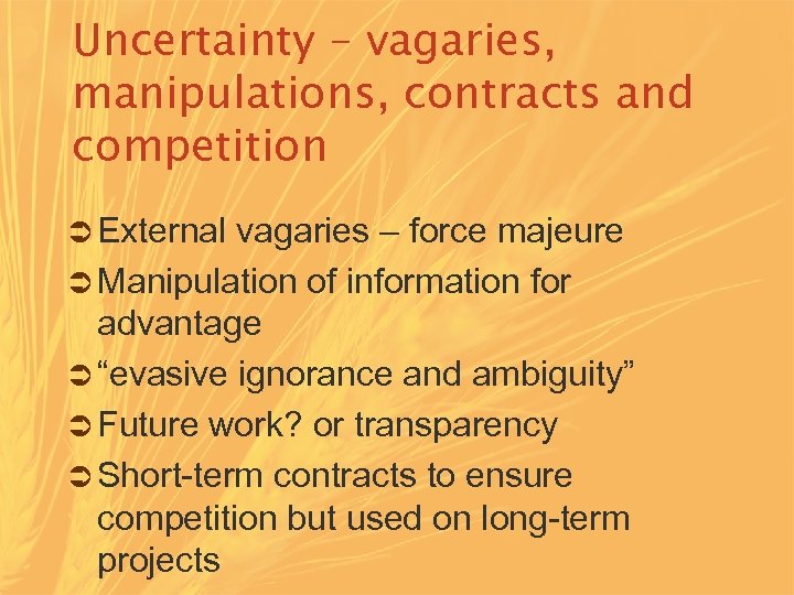 Uncertainty – vagaries, manipulations, contracts and competition Ü External vagaries – force majeure Ü