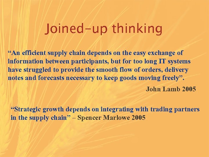 Joined-up thinking “An efficient supply chain depends on the easy exchange of information between