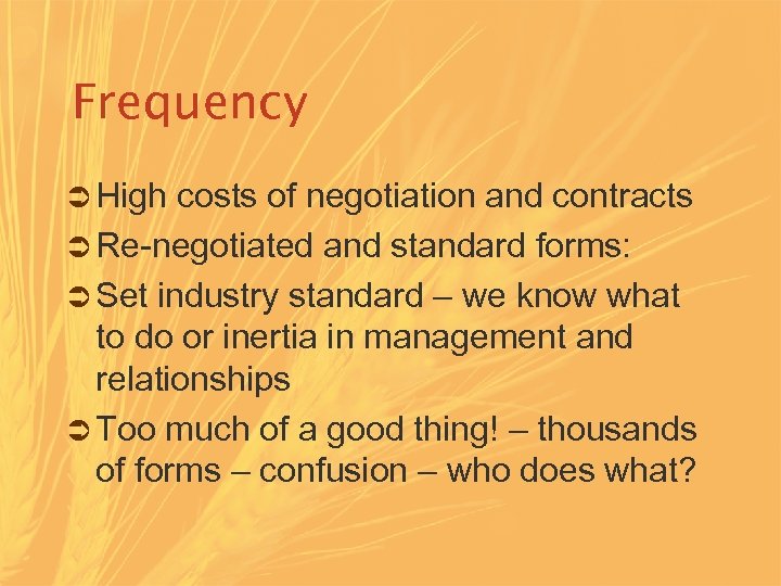 Frequency Ü High costs of negotiation and contracts Ü Re-negotiated and standard forms: Ü