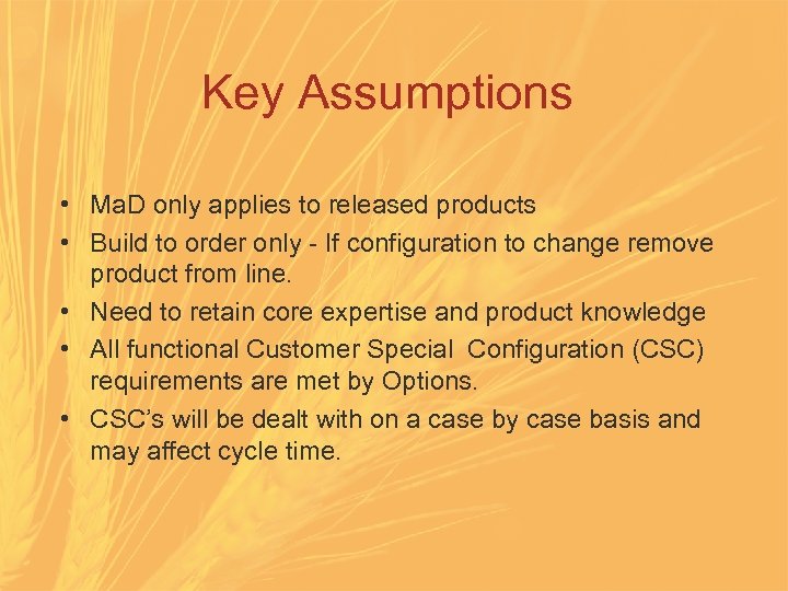 Key Assumptions • Ma. D only applies to released products • Build to order