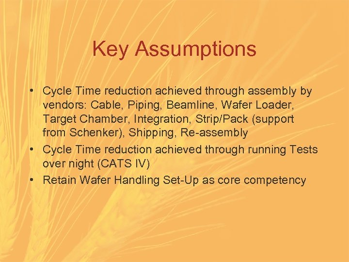 Key Assumptions • Cycle Time reduction achieved through assembly by vendors: Cable, Piping, Beamline,