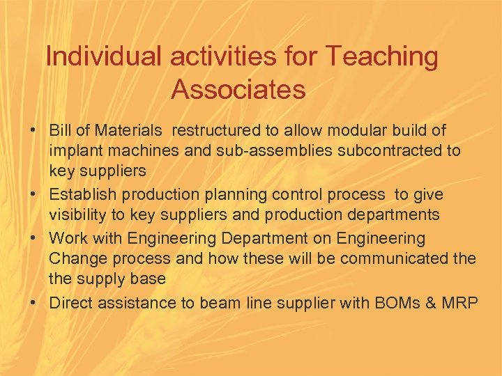  Individual activities for Teaching Associates • Bill of Materials restructured to allow modular