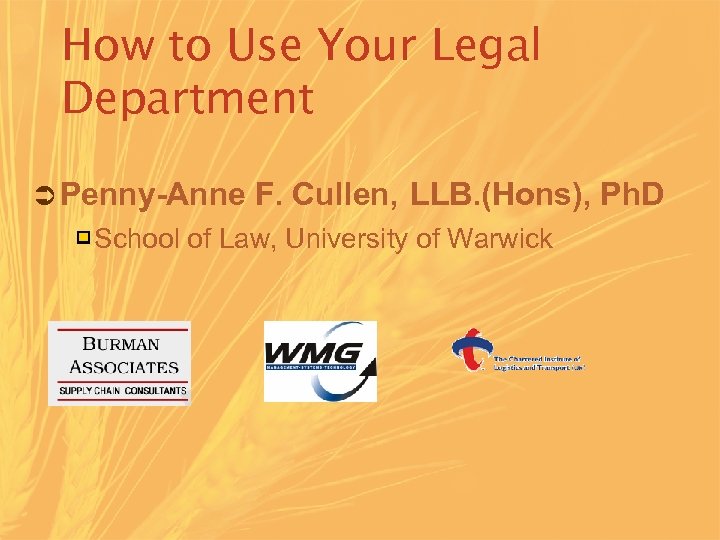 How to Use Your Legal Department Ü Penny-Anne F. Cullen, LLB. (Hons), Ph. D