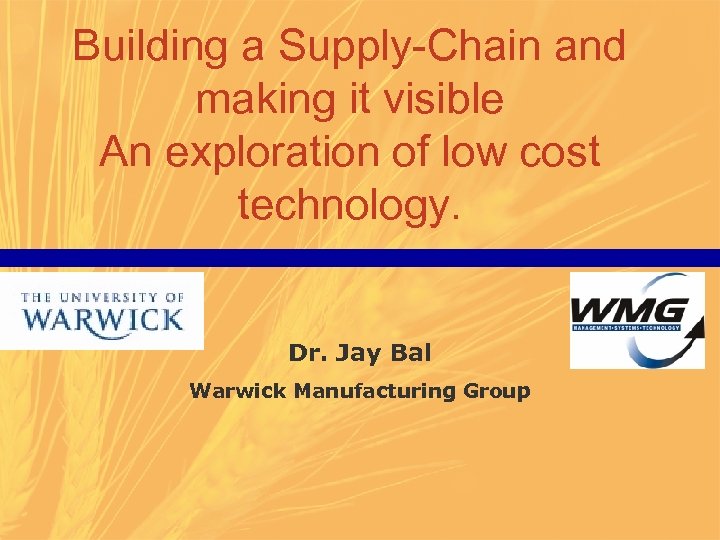 Building a Supply-Chain and making it visible An exploration of low cost technology. Dr.