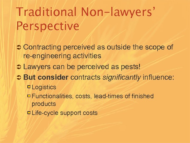 Traditional Non-lawyers’ Perspective Ü Contracting perceived as outside the scope of re-engineering activities Ü