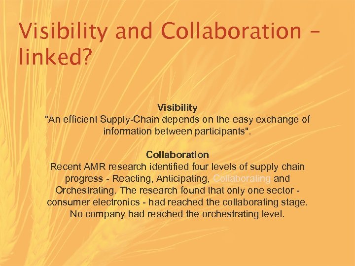 Visibility and Collaboration – linked? Visibility "An efficient Supply-Chain depends on the easy exchange