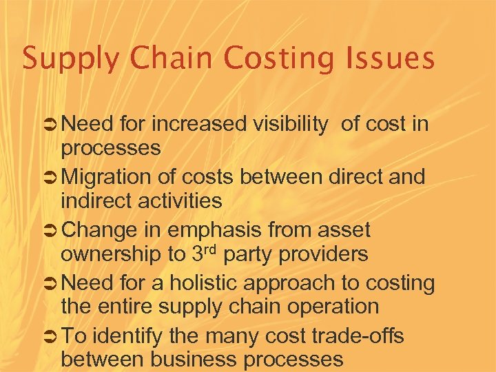 Supply Chain Costing Issues Ü Need for increased visibility of cost in processes Ü