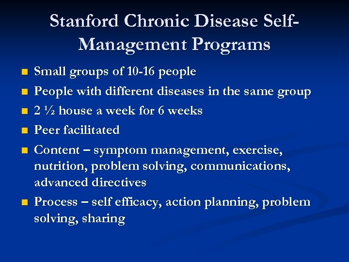 Stanford Chronic Disease Self. Management Programs n n n Small groups of 10 -16