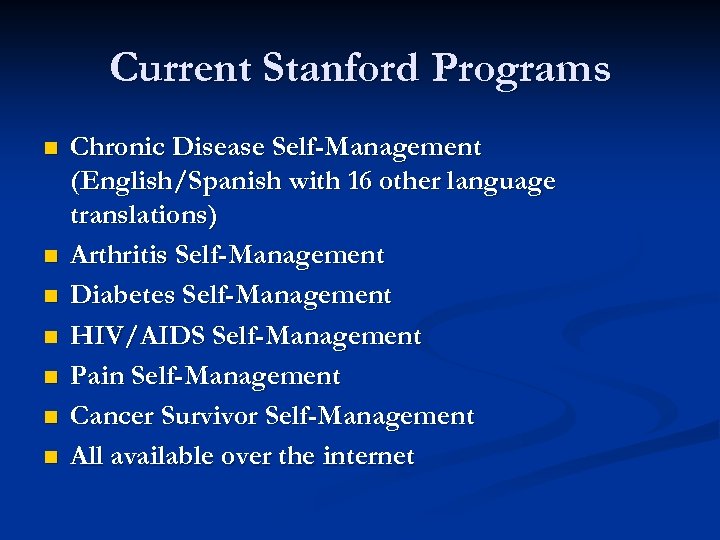 Current Stanford Programs n n n n Chronic Disease Self-Management (English/Spanish with 16 other