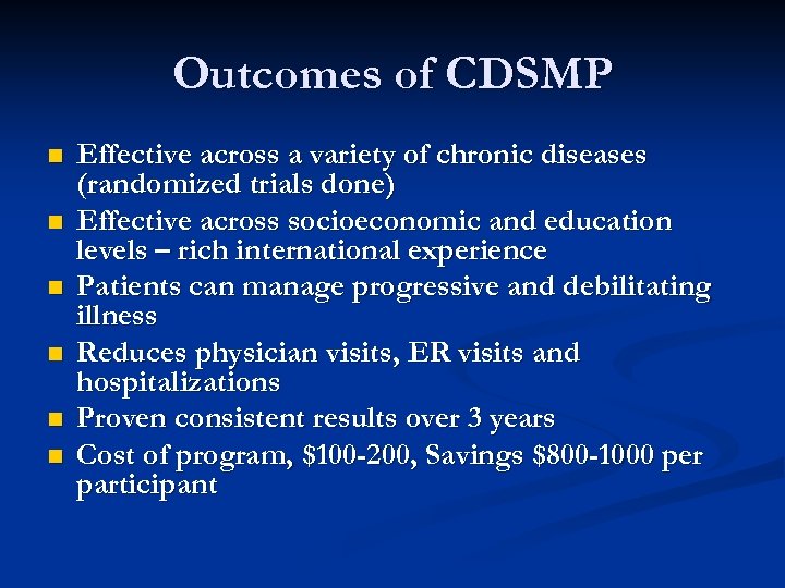 Outcomes of CDSMP n n n Effective across a variety of chronic diseases (randomized