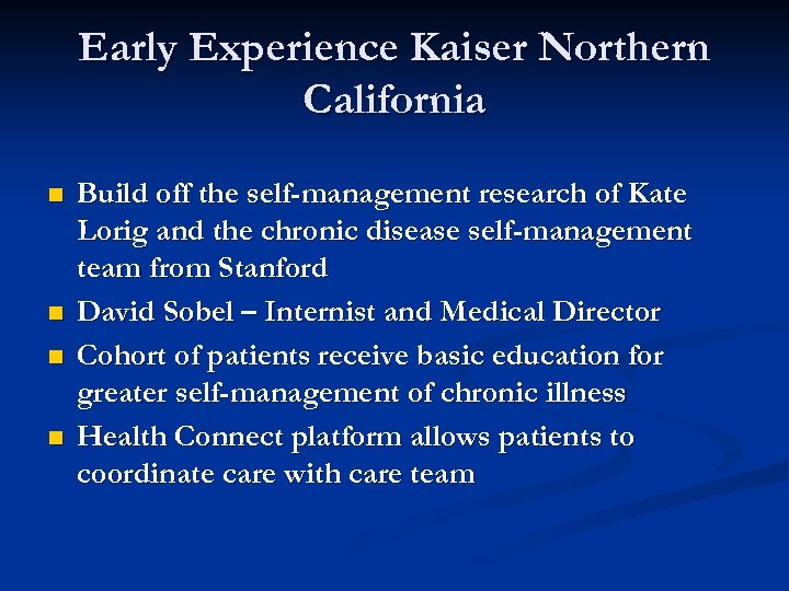 Early Experience Kaiser Northern California n n Build off the self-management research of Kate