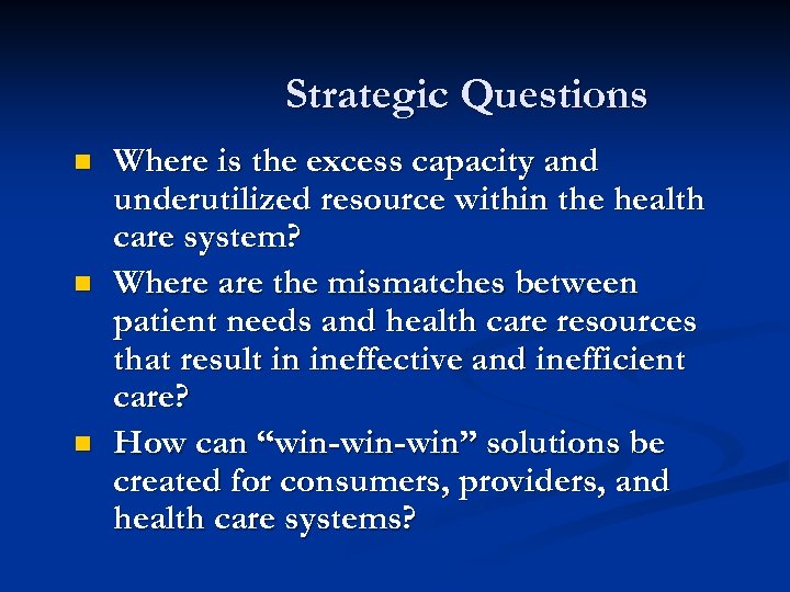 Strategic Questions n n n Where is the excess capacity and underutilized resource within