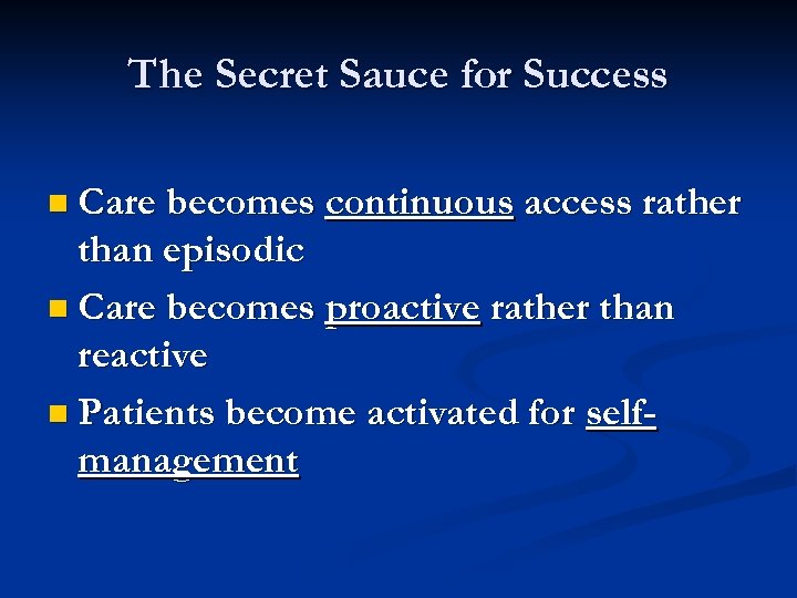 The Secret Sauce for Success n Care becomes continuous access rather than episodic n