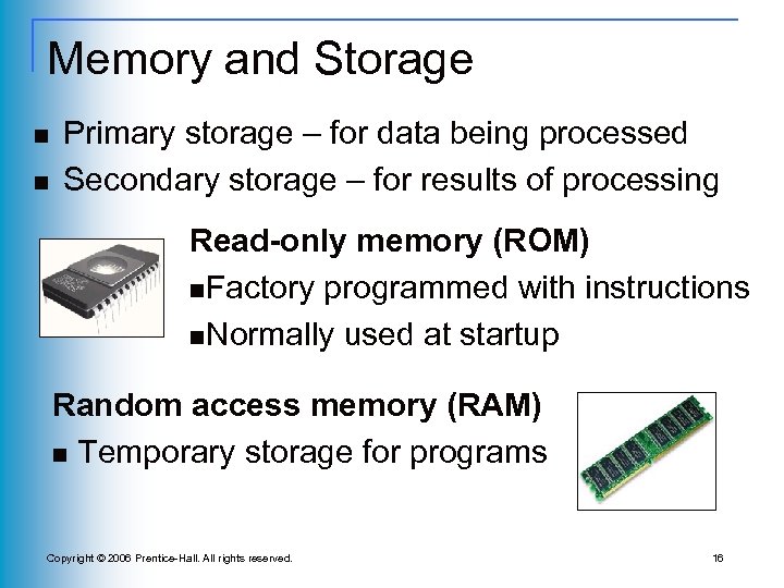 Memory and Storage n n Primary storage – for data being processed Secondary storage