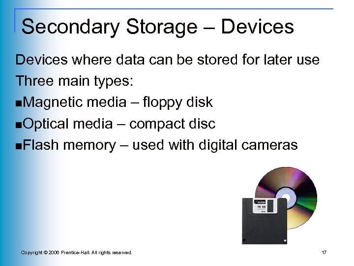 Secondary Storage – Devices where data can be stored for later use Three main