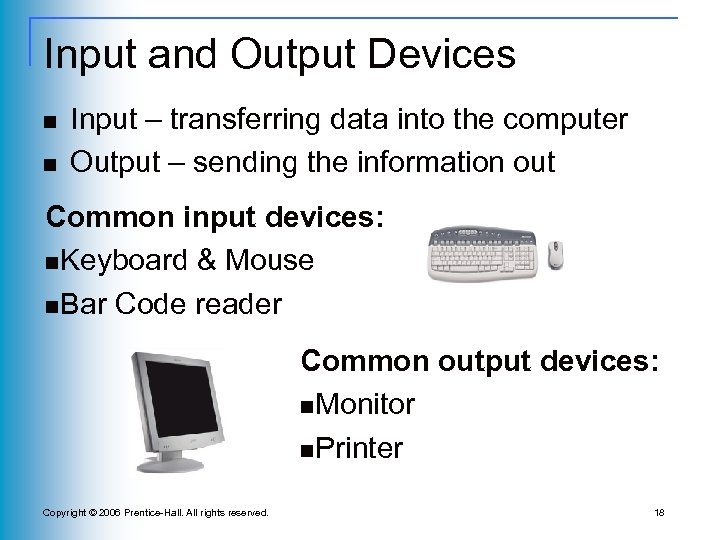 Input and Output Devices n n Input – transferring data into the computer Output