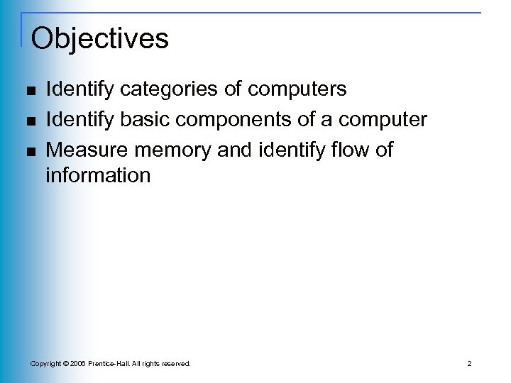 Objectives n n n Identify categories of computers Identify basic components of a computer