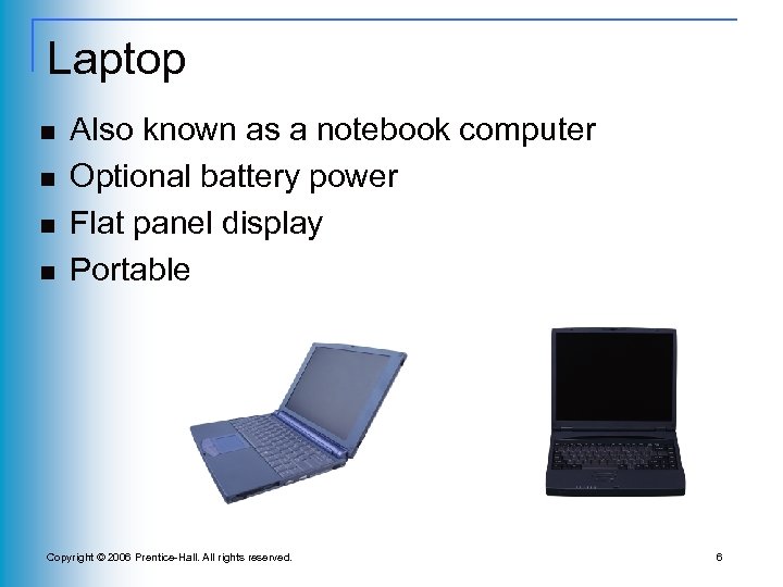 Laptop n n Also known as a notebook computer Optional battery power Flat panel