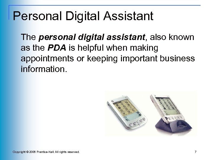 Personal Digital Assistant The personal digital assistant, also known as the PDA is helpful