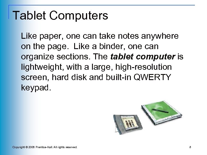 Tablet Computers Like paper, one can take notes anywhere on the page. Like a