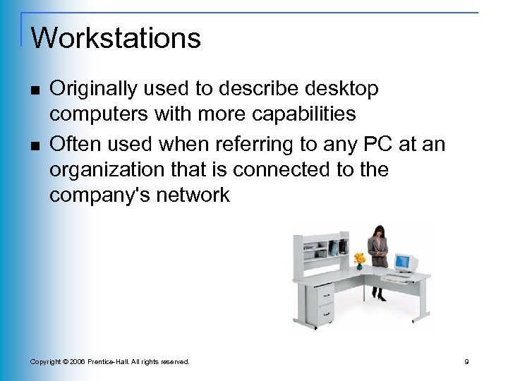 Workstations n n Originally used to describe desktop computers with more capabilities Often used