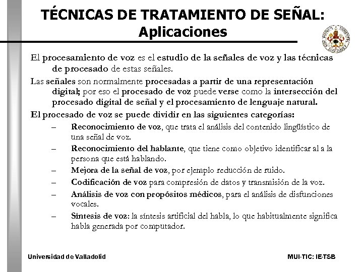 TÉCNICAS DE TRATAMIENTO DE SEÑAL: Aplicaciones El procesamiento de voz es el estudio de
