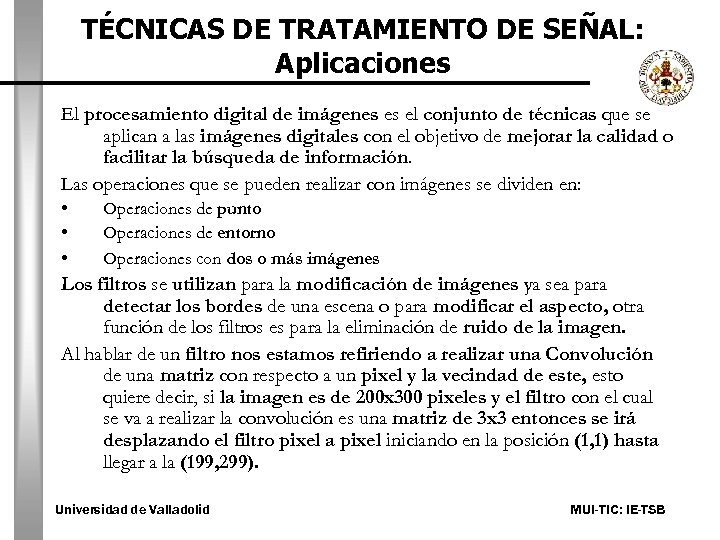 TÉCNICAS DE TRATAMIENTO DE SEÑAL: Aplicaciones El procesamiento digital de imágenes es el conjunto