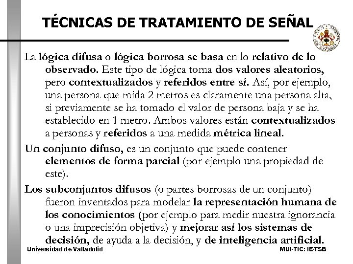 TÉCNICAS DE TRATAMIENTO DE SEÑAL La lógica difusa o lógica borrosa se basa en
